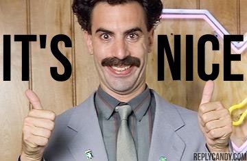 borat_its_nice_6c76ca1f5a0e0f4788fa8ef7f519329a04c906aa.jpg